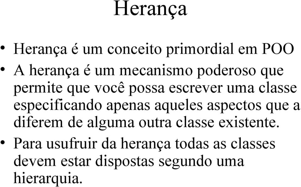 apenas aqueles aspectos que a diferem de alguma outra classe existente.