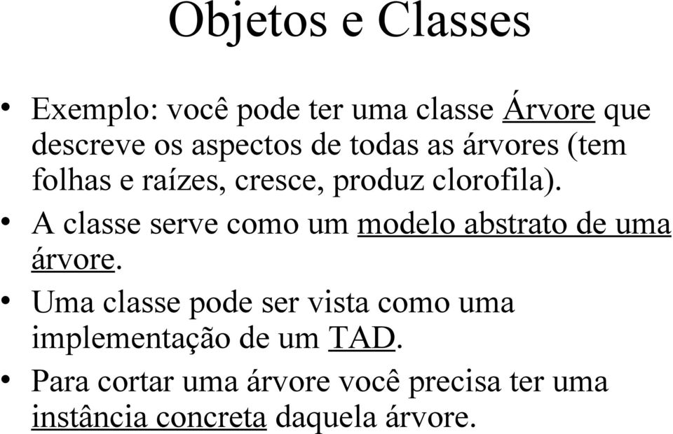 A classe serve como um modelo abstrato de uma árvore.