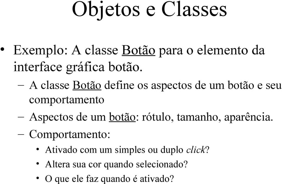 A classe Botão define os aspectos de um botão e seu comportamento Aspectos de um