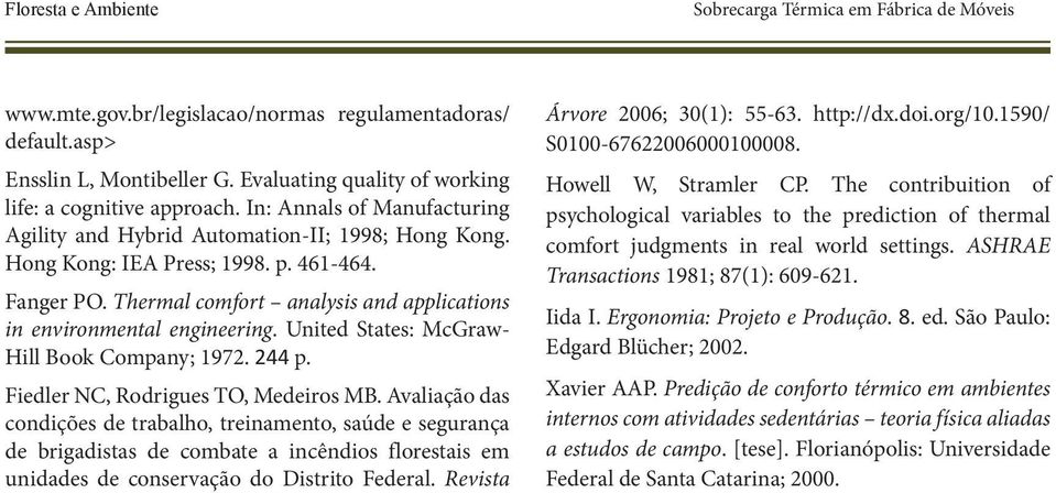 Thermal comfort analysis and applications in environmental engineering. United States: McGraw- Hill Book Company; 1972. 244 p. Fiedler NC, Rodrigues TO, Medeiros MB.