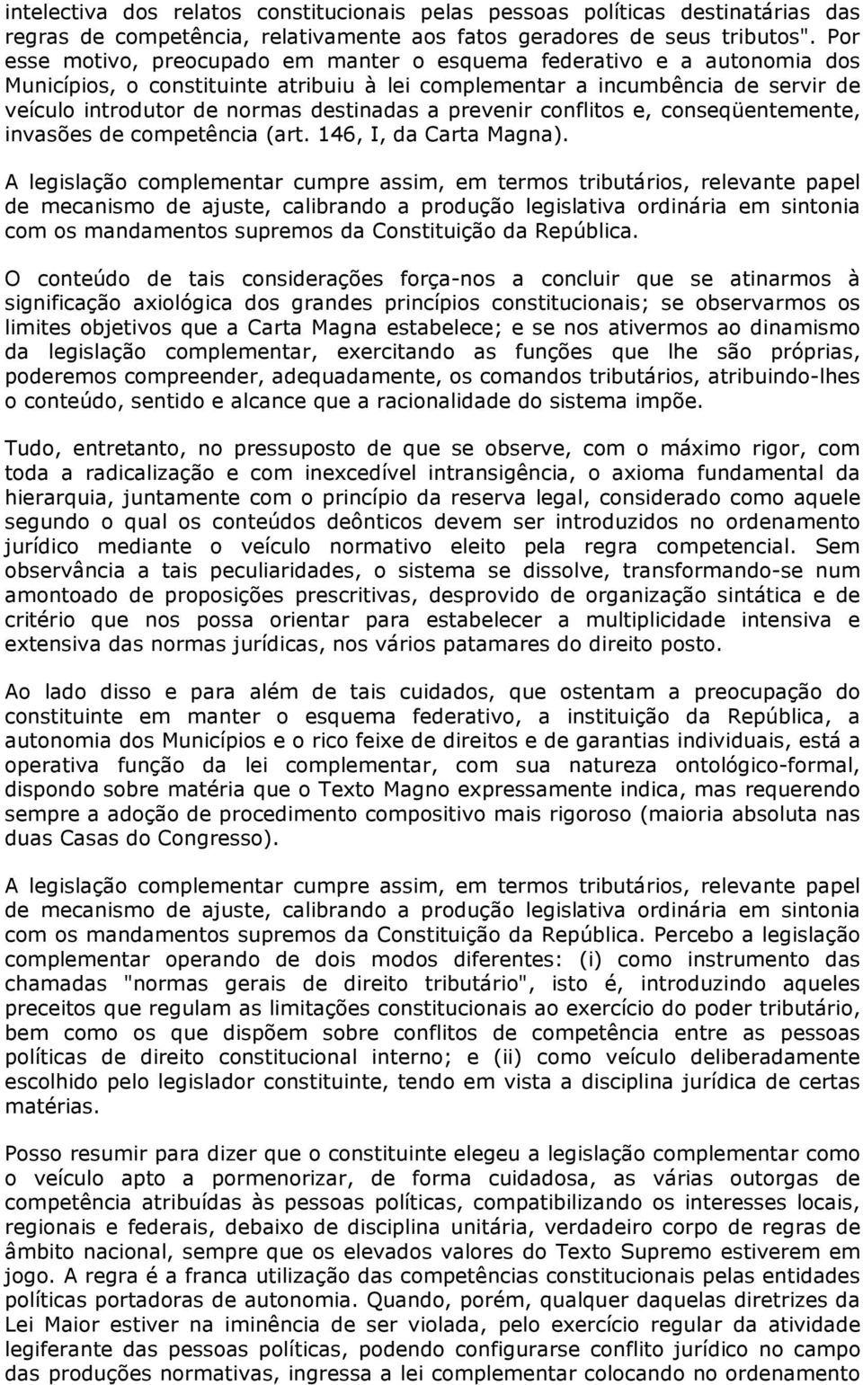 a prevenir conflitos e, conseqüentemente, invasões de competência (art. 146, I, da Carta Magna).