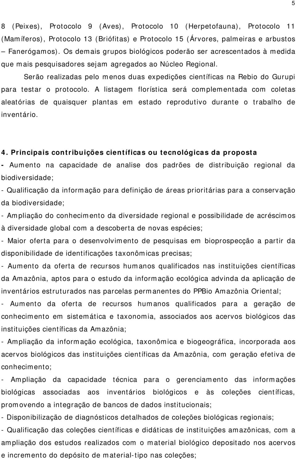 Serão realizadas pelo menos duas expedições científicas na Rebio do Gurupi para testar o protocolo.