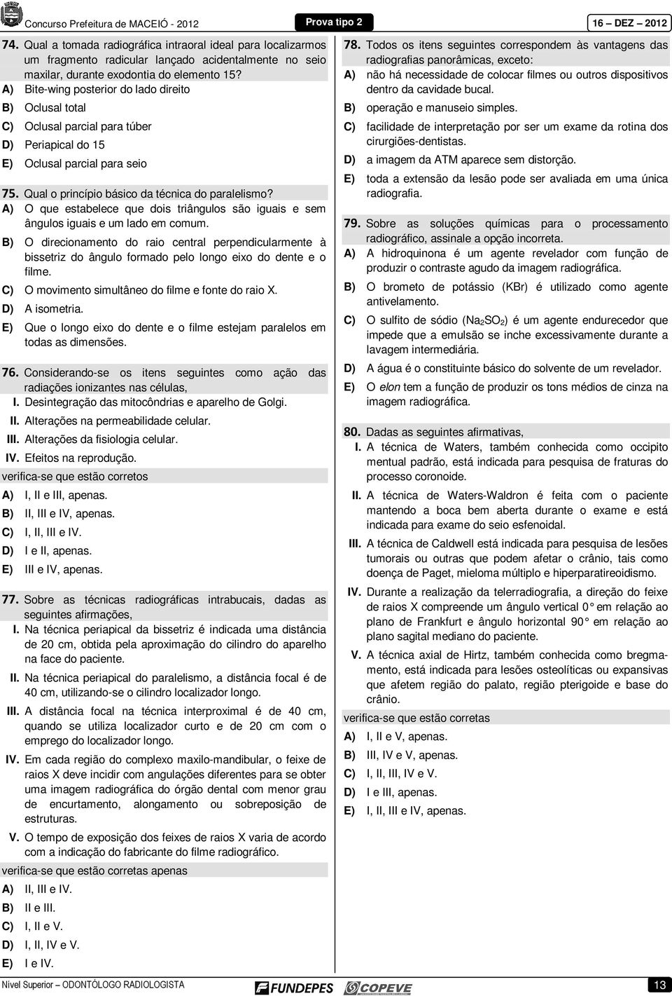 A) O que estabelece que dois triângulos são iguais e sem ângulos iguais e um lado em comum.