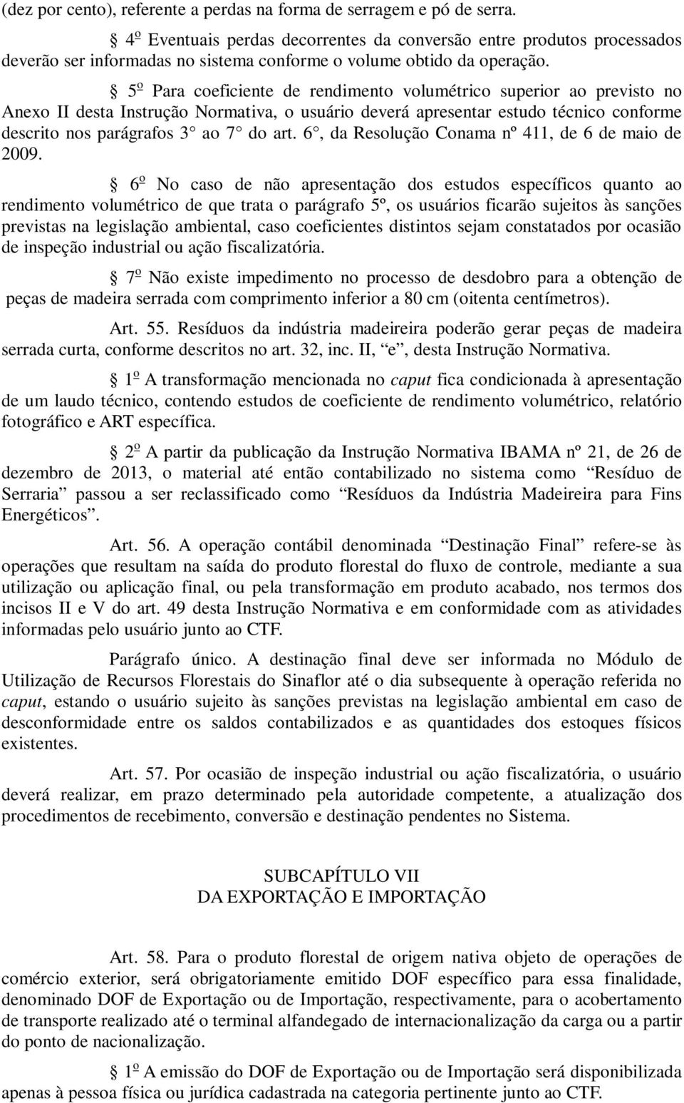 5 o Para coeficiente de rendimento volumétrico superior ao previsto no Anexo II desta Instrução Normativa, o usuário deverá apresentar estudo técnico conforme descrito nos parágrafos 3 ao 7 do art.