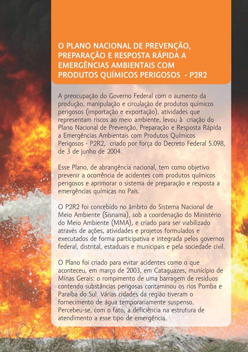 Emergências Ambientais com Produtos Químicos Perigosos - P2R2, criado por força do Decreto Federal 5.098, de 3 de junho de 2004.