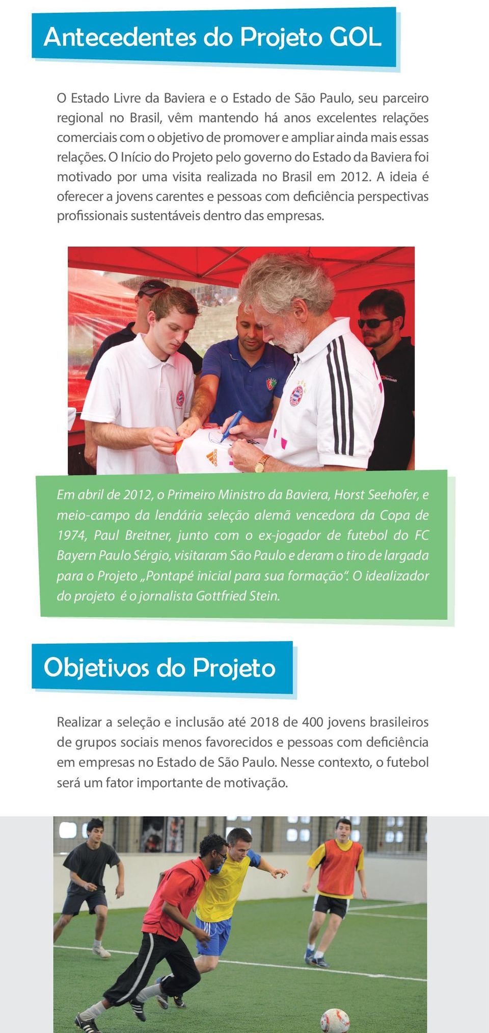 A ideia é oferecer a jovens carentes e pessoas com deficiência perspectivas profissionais sustentáveis dentro das empresas.