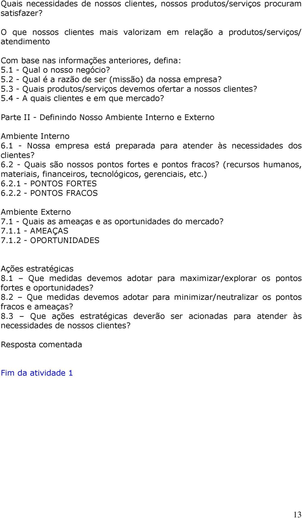 5.3 - Quais produtos/serviços devemos ofertar a nossos clientes? 5.4 - A quais clientes e em que mercado? Parte II - Definindo Nosso Ambiente Interno e Externo Ambiente Interno 6.