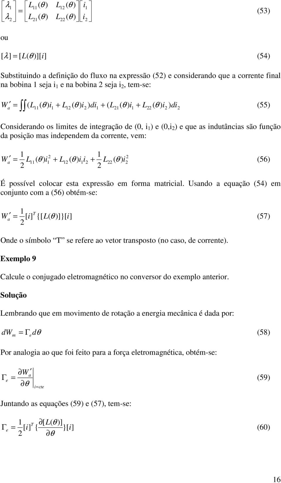 θ ) i (56) É possívl colocr st xprssão m form mtricil. Usndo qução (54) m conjunto com (56) obtém-s: 1 T W [ i] {[ ( θ )]}[ i] (57) Ond o símbolo T s rfr o vtor trnsposto (no cso, d corrnt).