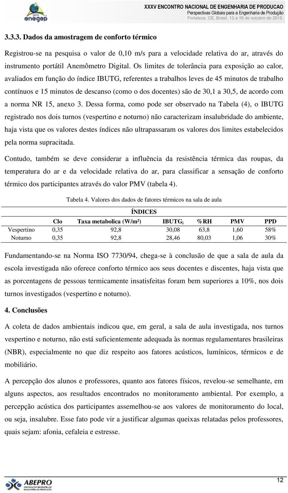 são de 30,1 a 30,5, de acordo com a norma NR 15, anexo 3.