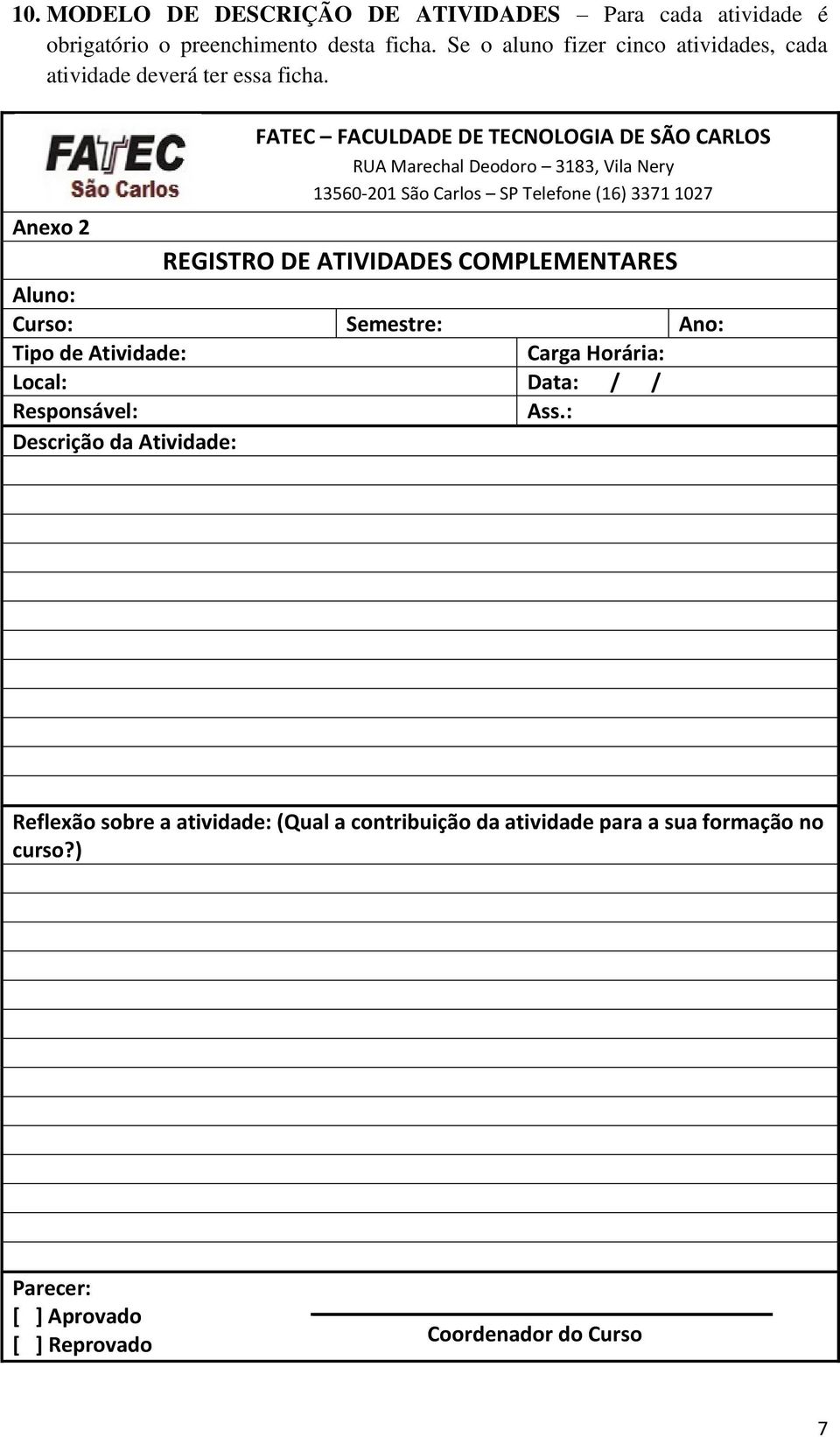 Anexo 2 FATEC FACULDADE DE TECNOLOGIA DE SÃO CARLOS RUA Marechal Deodoro 3183, Vila Nery 13560-201 São Carlos SP Telefone (16) 3371 1027 REGISTRO DE