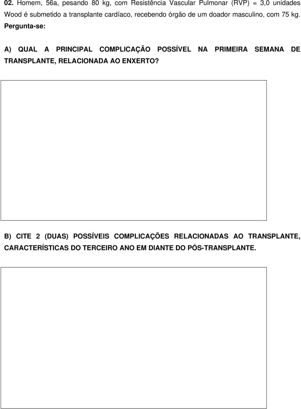 Pergunta-se: A) QUAL A PRINCIPAL COMPLICAÇÃO POSSÍVEL NA PRIMEIRA SEMANA DE TRANSPLANTE, RELACIONADA AO