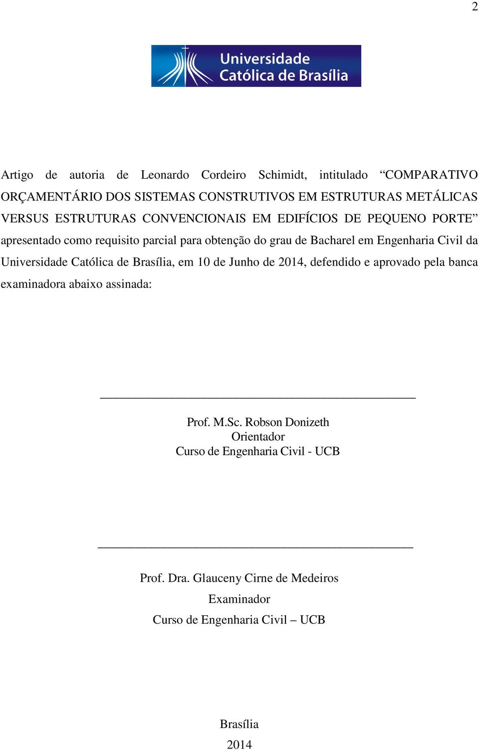 da Universidade Católica de Brasília, em 10 de Junho de 2014, defendido e aprovado pela banca examinadora abaixo assinada: Prof. M.Sc.