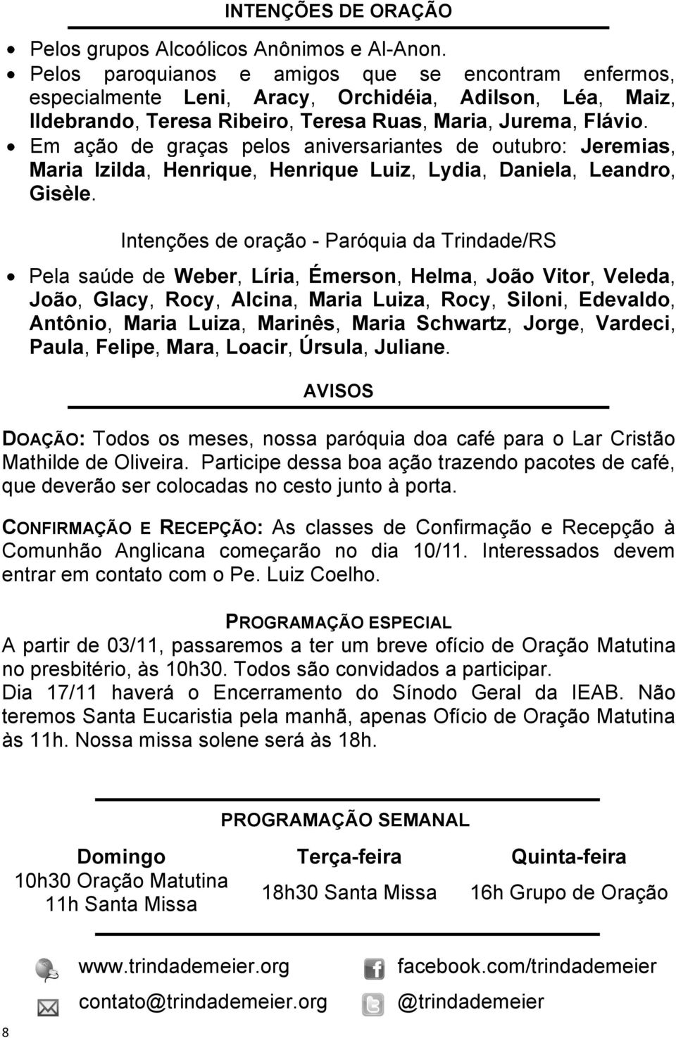 Em ação de graças pelos aniversariantes de outubro: Jeremias, Maria Izilda, Henrique, Henrique Luiz, Lydia, Daniela, Leandro, Gisèle.