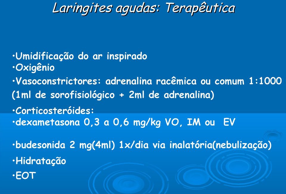 sorofisiológico + 2ml de adrenalina) Corticosteróides: dexametasona 0,3 a