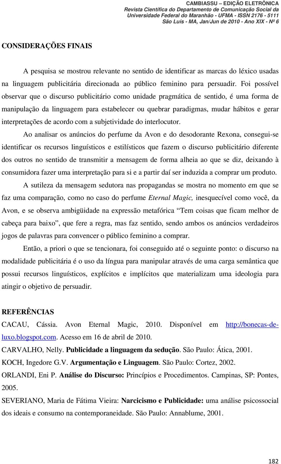 interpretações de acordo com a subjetividade do interlocutor.