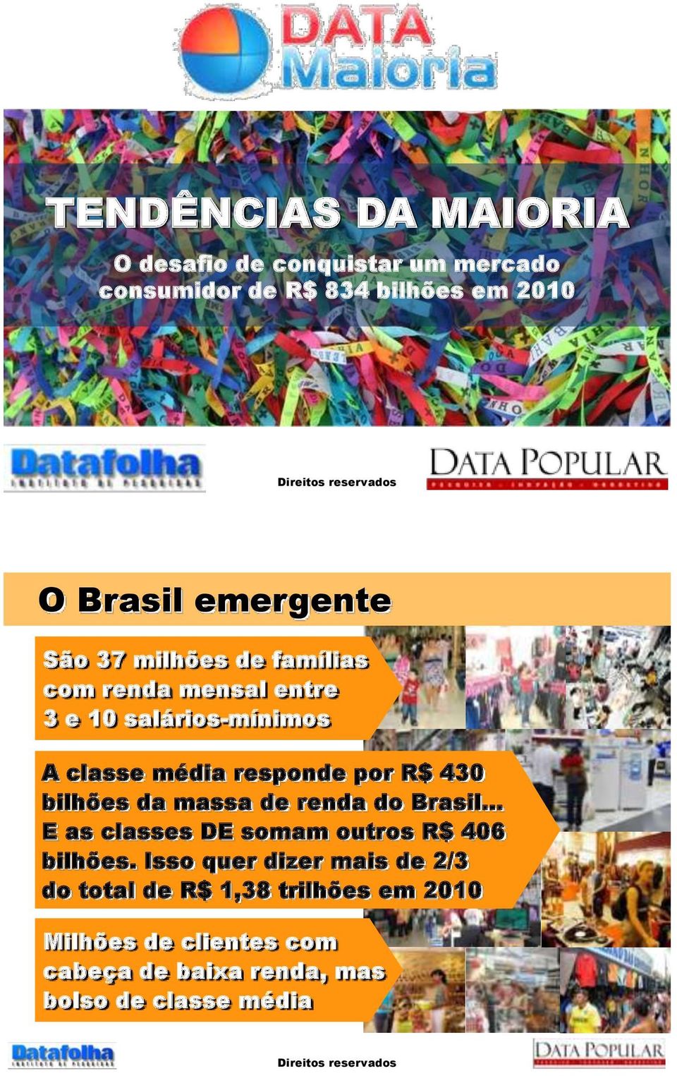 R$ 430 bilhões da massa de renda do Brasil... E as classes DE somam outros R$ 406 bilhões.