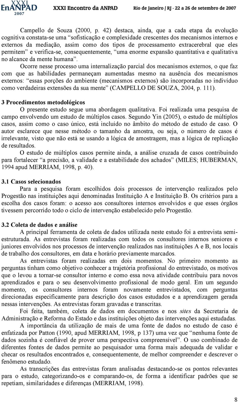 extracerebral que eles permitem e verifica-se, consequentemente, uma enorme expansão quantitativa e qualitativa no alcance da mente humana.