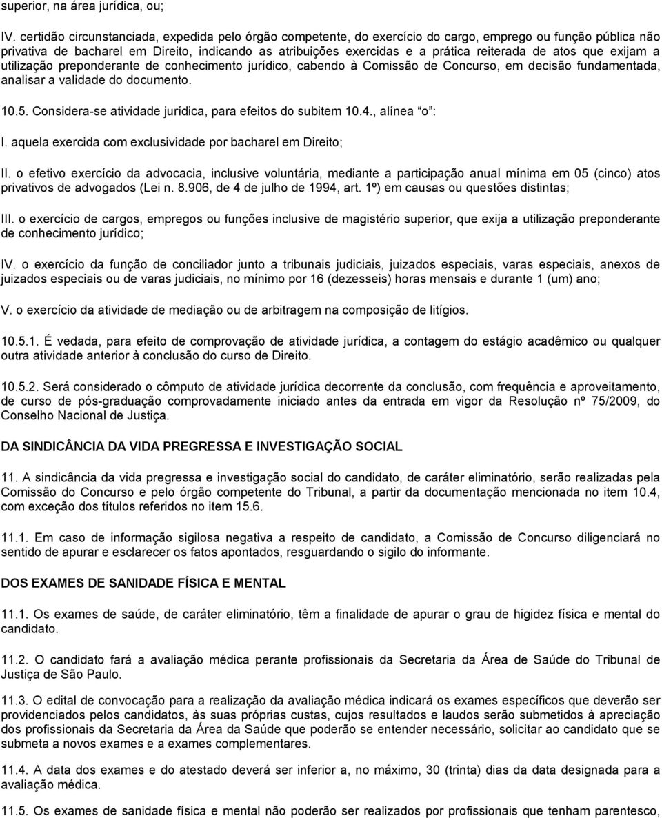 reiterada de atos que exijam a utilização preponderante de conhecimento jurídico, cabendo à Comissão de Concurso, em decisão fundamentada, analisar a validade do documento. 10.5.