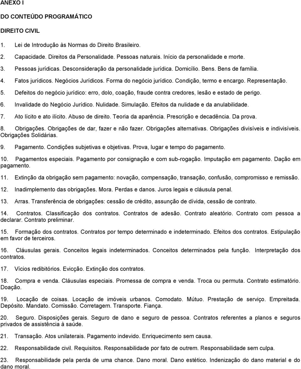 Representação. 5. Defeitos do negócio jurídico: erro, dolo, coação, fraude contra credores, lesão e estado de perigo. 6. Invalidade do Negócio Jurídico. Nulidade. Simulação.