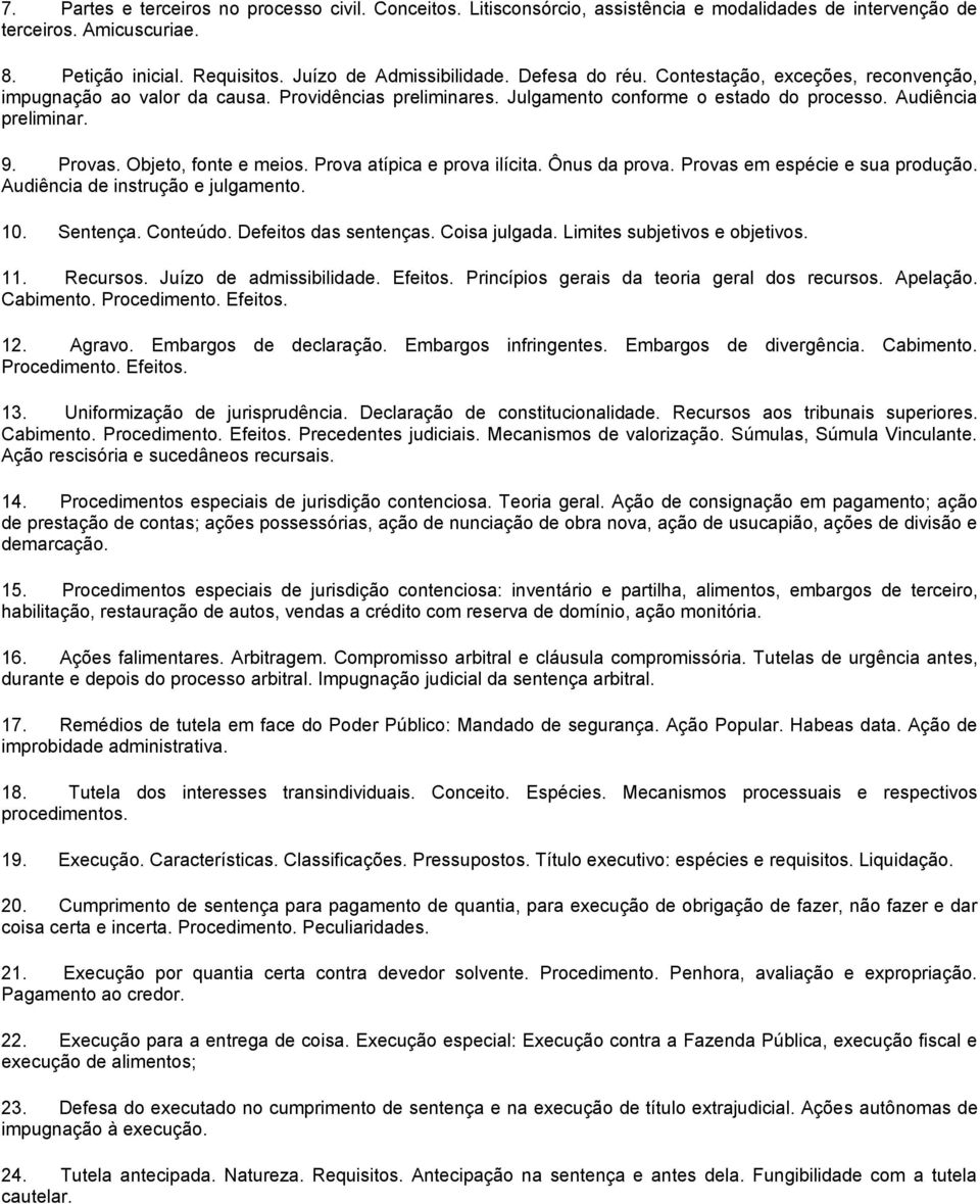 Objeto, fonte e meios. Prova atípica e prova ilícita. Ônus da prova. Provas em espécie e sua produção. Audiência de instrução e julgamento. 10. Sentença. Conteúdo. Defeitos das sentenças.