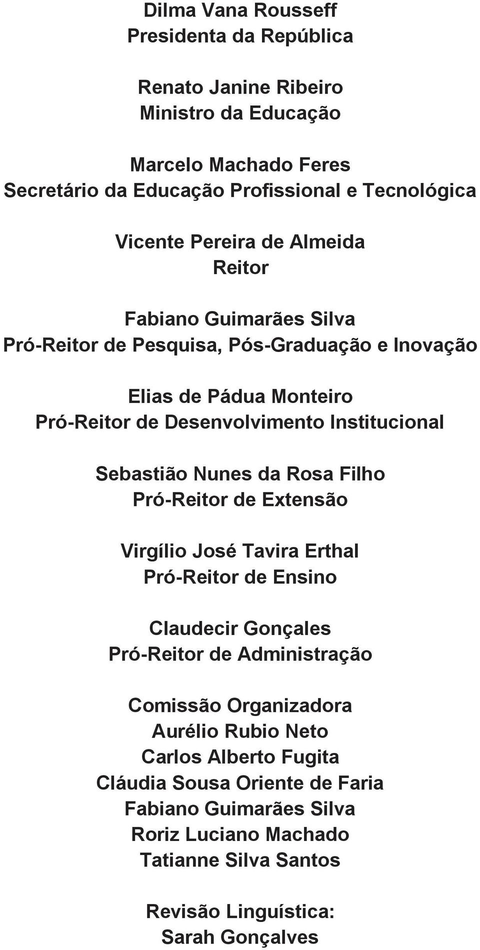 Sebastião Nunes da Rosa Filho Pró-Reitor de Extensão Virgílio José Tavira Erthal Pró-Reitor de Ensino Claudecir Gonçales Pró-Reitor de Administração Comissão Organizadora