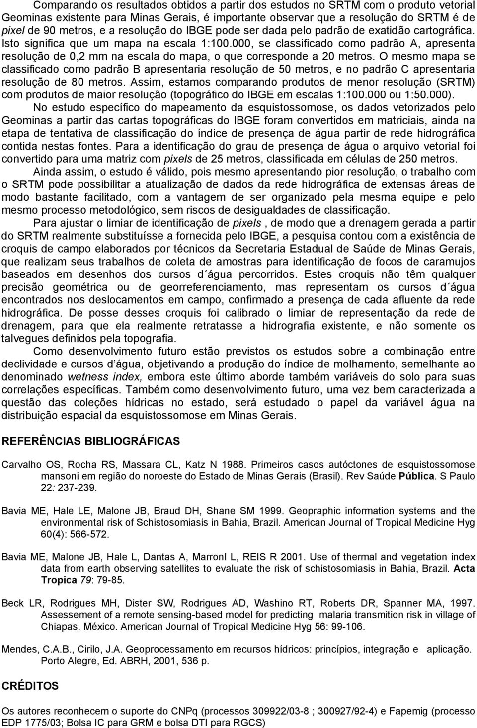 000, se classificado como padrão A, apresenta resolução de 0,2 mm na escala do mapa, o que corresponde a 20 metros.