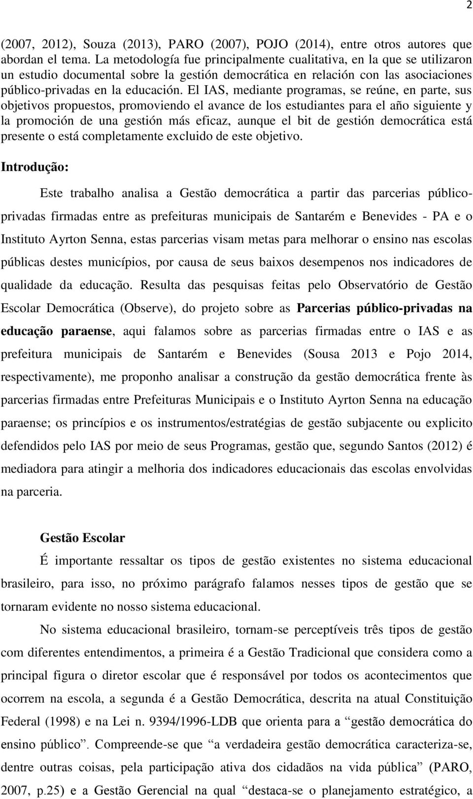 El IAS, mediante programas, se reúne, en parte, sus objetivos propuestos, promoviendo el avance de los estudiantes para el año siguiente y la promoción de una gestión más eficaz, aunque el bit de