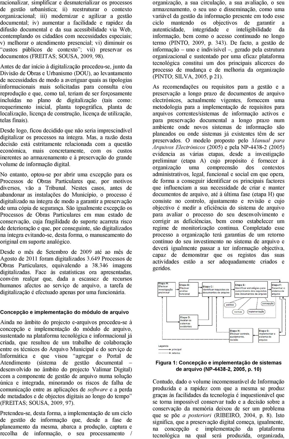 vii) preservar os documentos (FREITAS; SOUSA, 2009, 98).