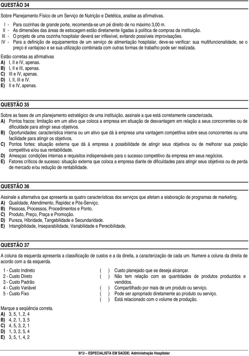 III - O projeto de uma cozinha hospitalar deverá ser inflexível, evitando possíveis improvisações.