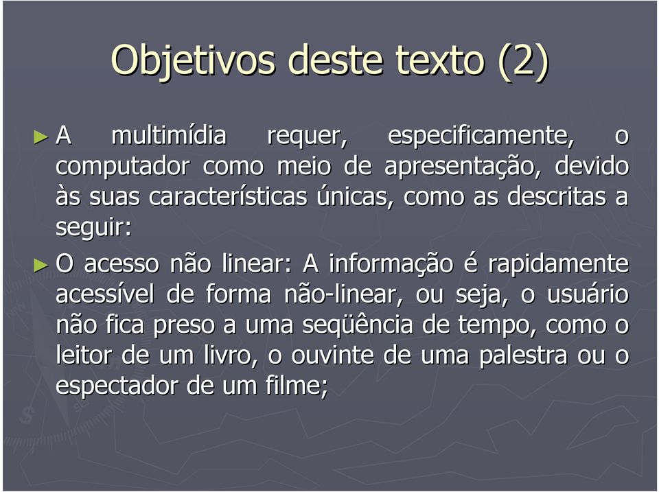 linear: A informação é rapidamente acessível de forma não-linear, ou seja, o usuário não fica