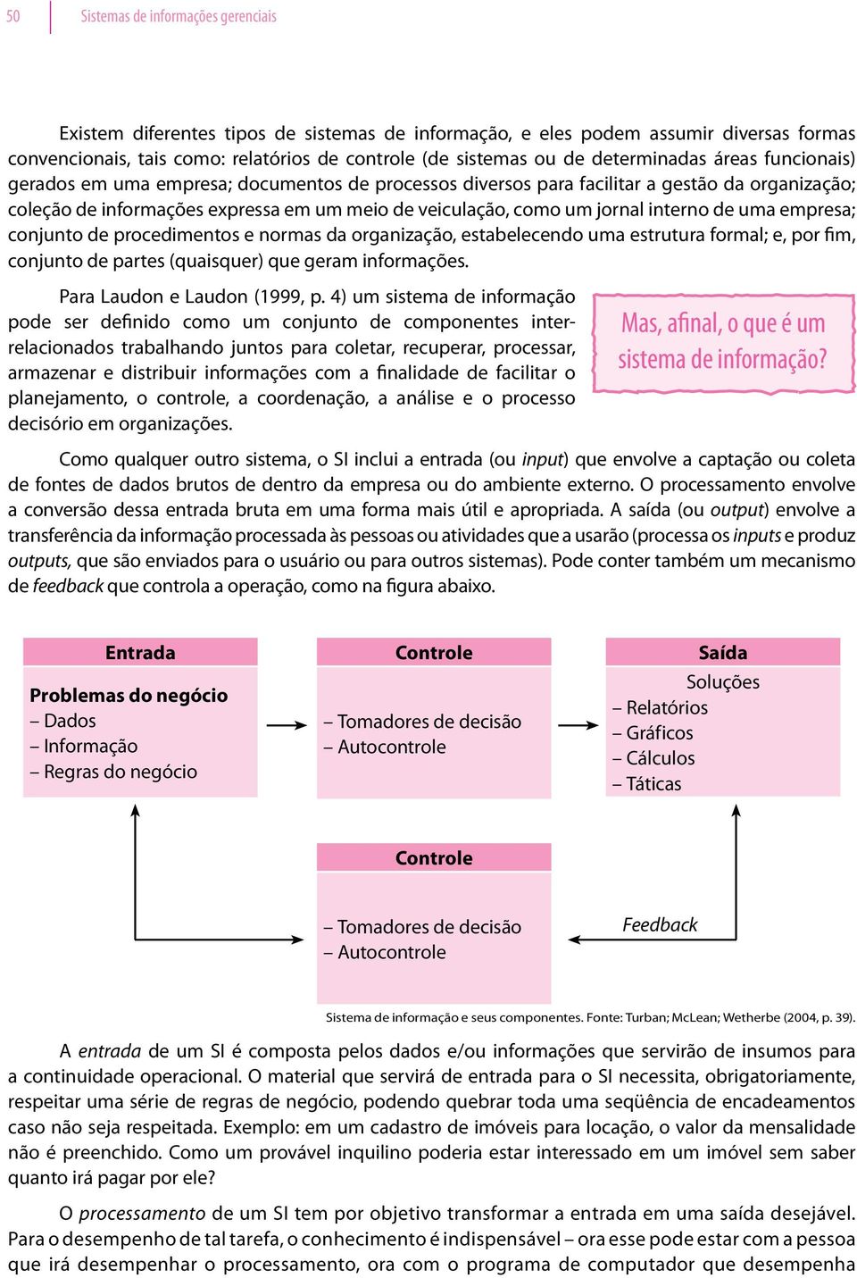 jornal interno de uma empresa; conjunto de procedimentos e normas da organização, estabelecendo uma estrutura formal; e, por fim, conjunto de partes (quaisquer) que geram informações.