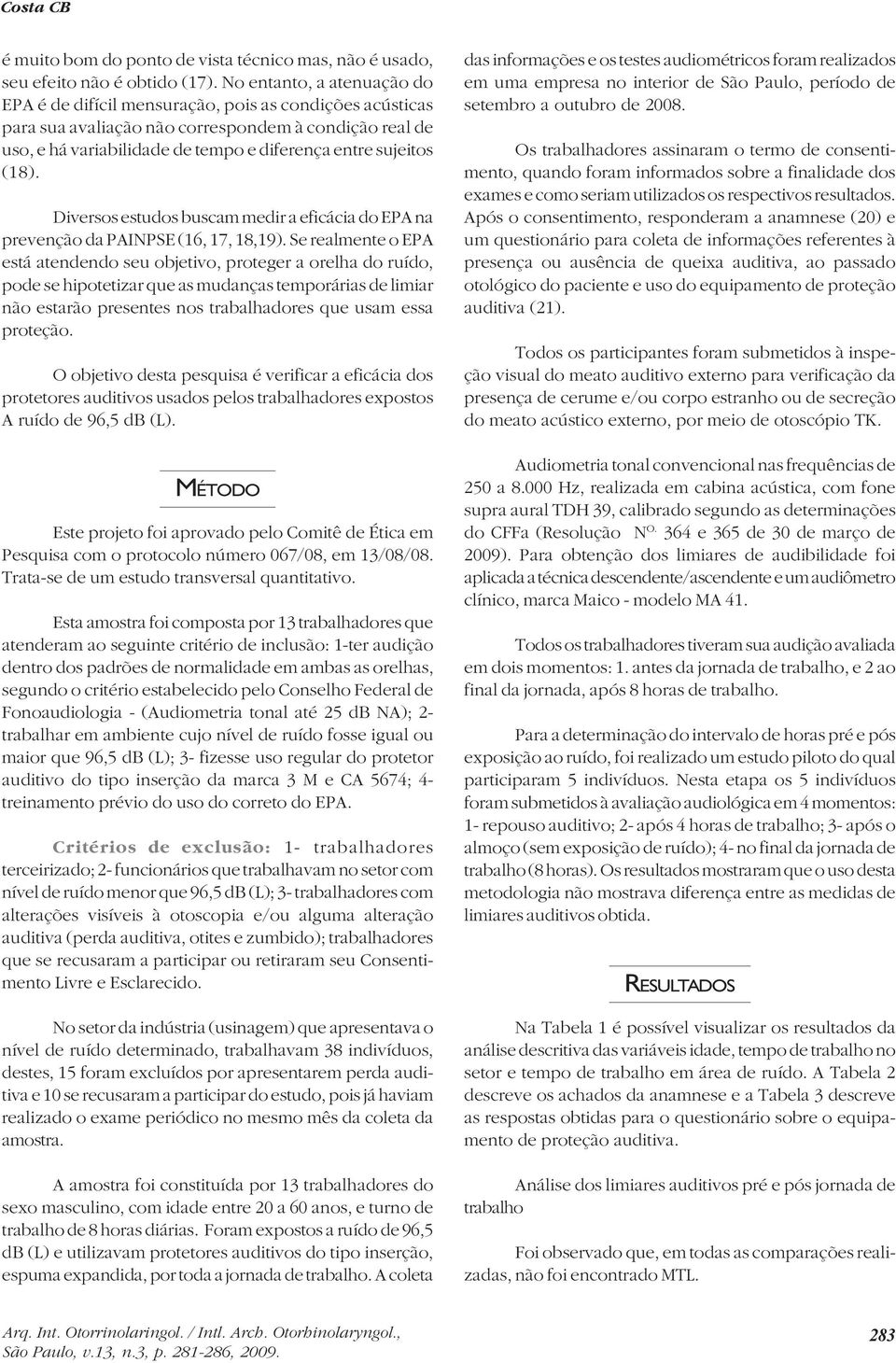 (18). Diversos estudos buscam medir a eficácia do EPA na prevenção da PAINPSE (16, 17, 18,19).