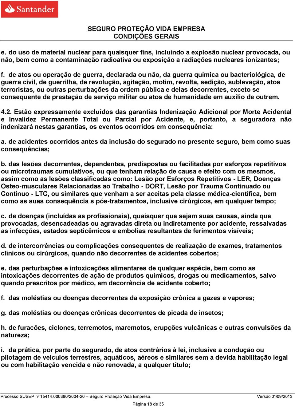 outras perturbações da ordem pública e delas decorrentes, exceto se consequente de prestação de serviço militar ou atos de humanidade em auxílio de outrem. 4.2.