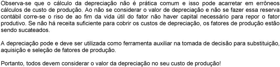 repor o fator produtivo. Se não há receita suficiente para cobrir os custos de depreciação, os fatores de produção estão sendo sucateados.