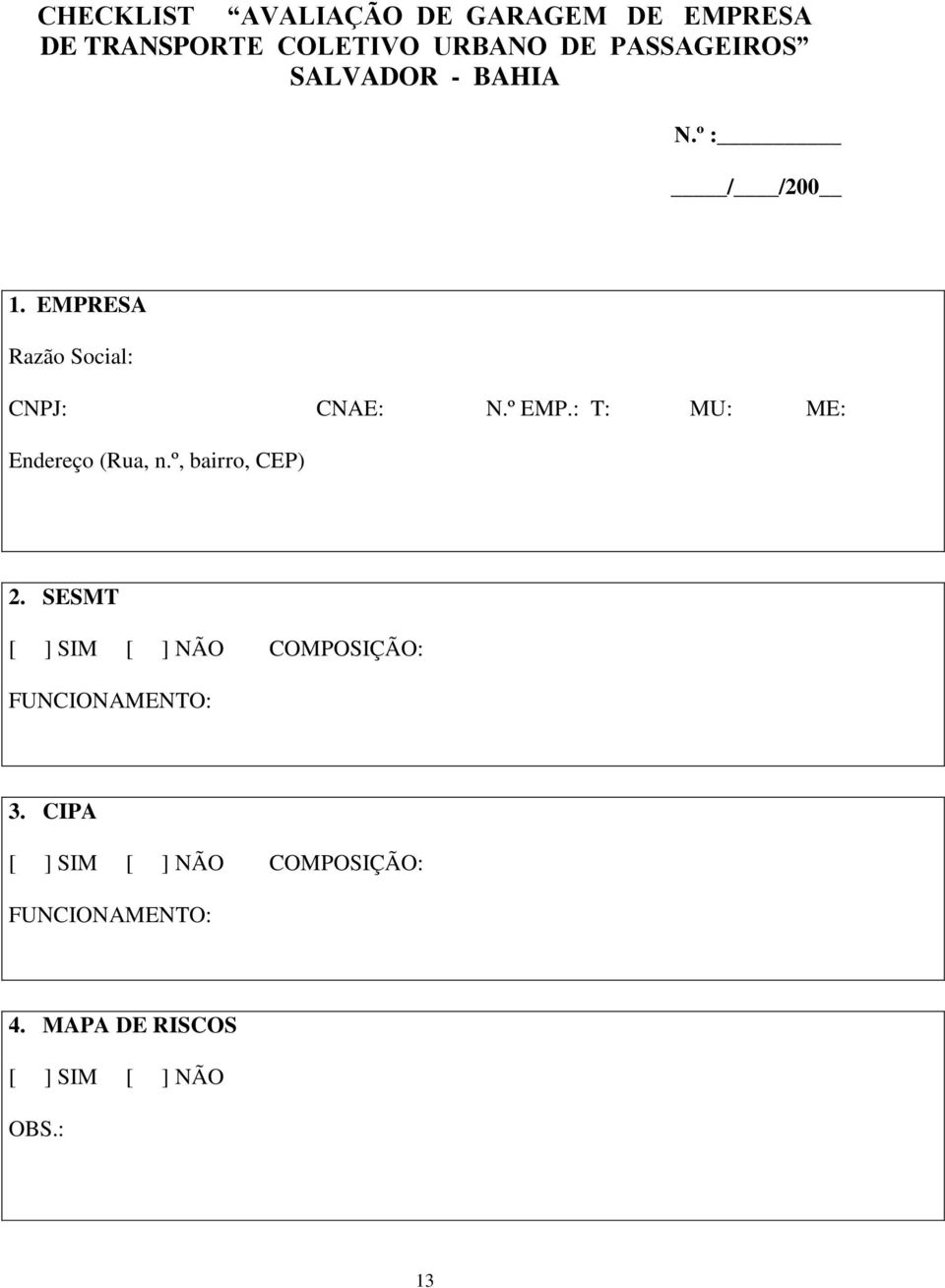 : T: MU: ME: Endereço (Rua, n.º, bairro, CEP) 2.