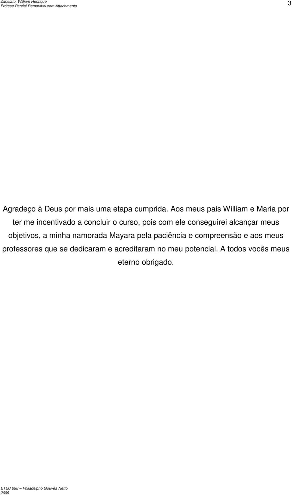 ele conseguirei alcançar meus objetivos, a minha namorada Mayara pela paciência e