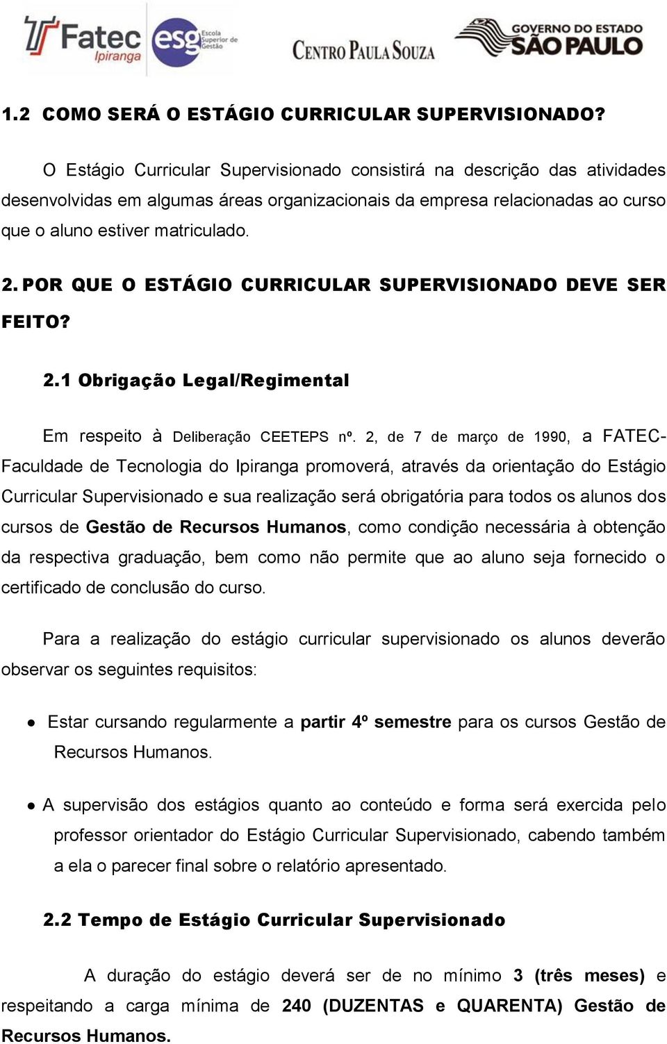 POR QUE O ESTÁGIO CURRICULAR SUPERVISIONADO DEVE SER FEITO? 2.1 Obrigação Legal/Regimental Em respeito à Deliberação CEETEPS nº.