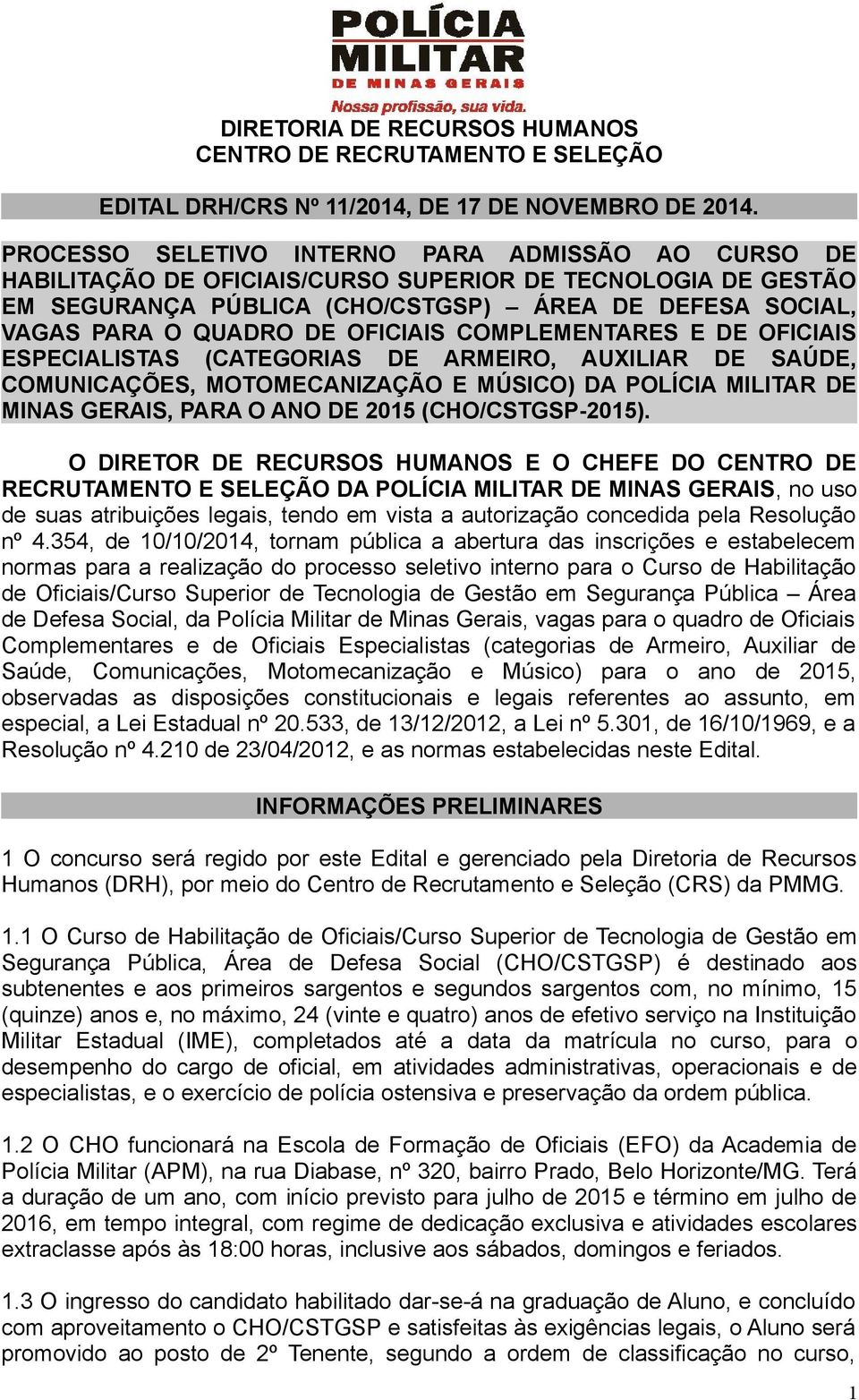 OFICIAIS COMPLEMENTARES E DE OFICIAIS ESPECIALISTAS (CATEGORIAS DE ARMEIRO, AUXILIAR DE SAÚDE, COMUNICAÇÕES, MOTOMECANIZAÇÃO E MÚSICO) DA POLÍCIA MILITAR DE MINAS GERAIS, PARA O ANO DE 2015