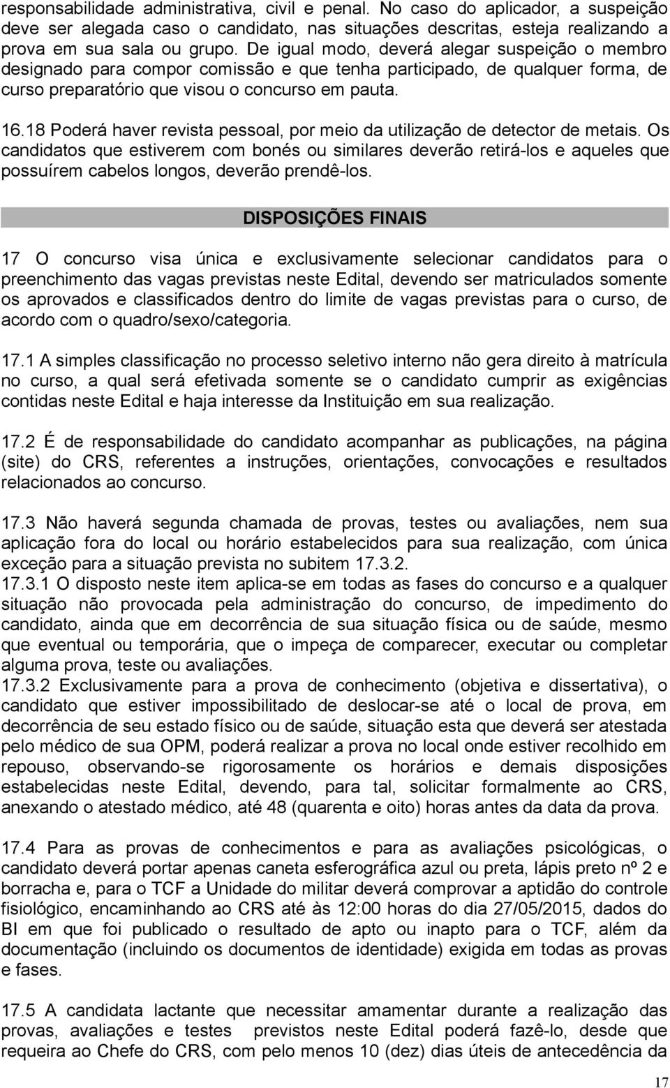 18 Poderá haver revista pessoal, por meio da utilização de detector de metais.