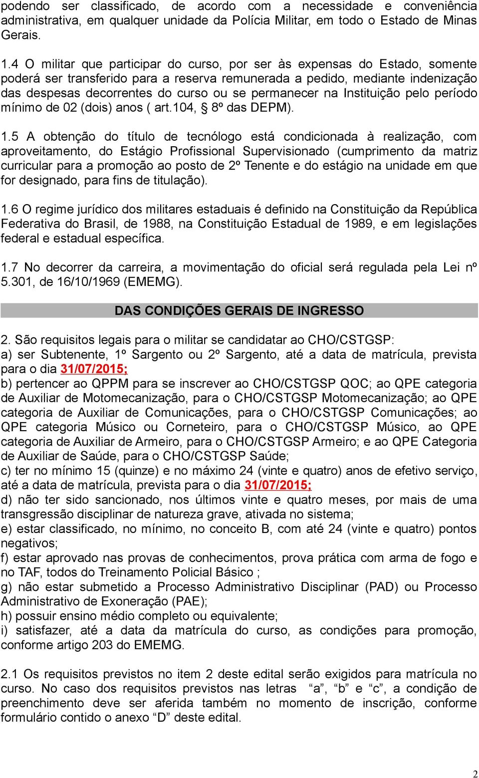 permanecer na Instituição pelo período mínimo de 02 (dois) anos ( art.104, 8º das DEPM). 1.