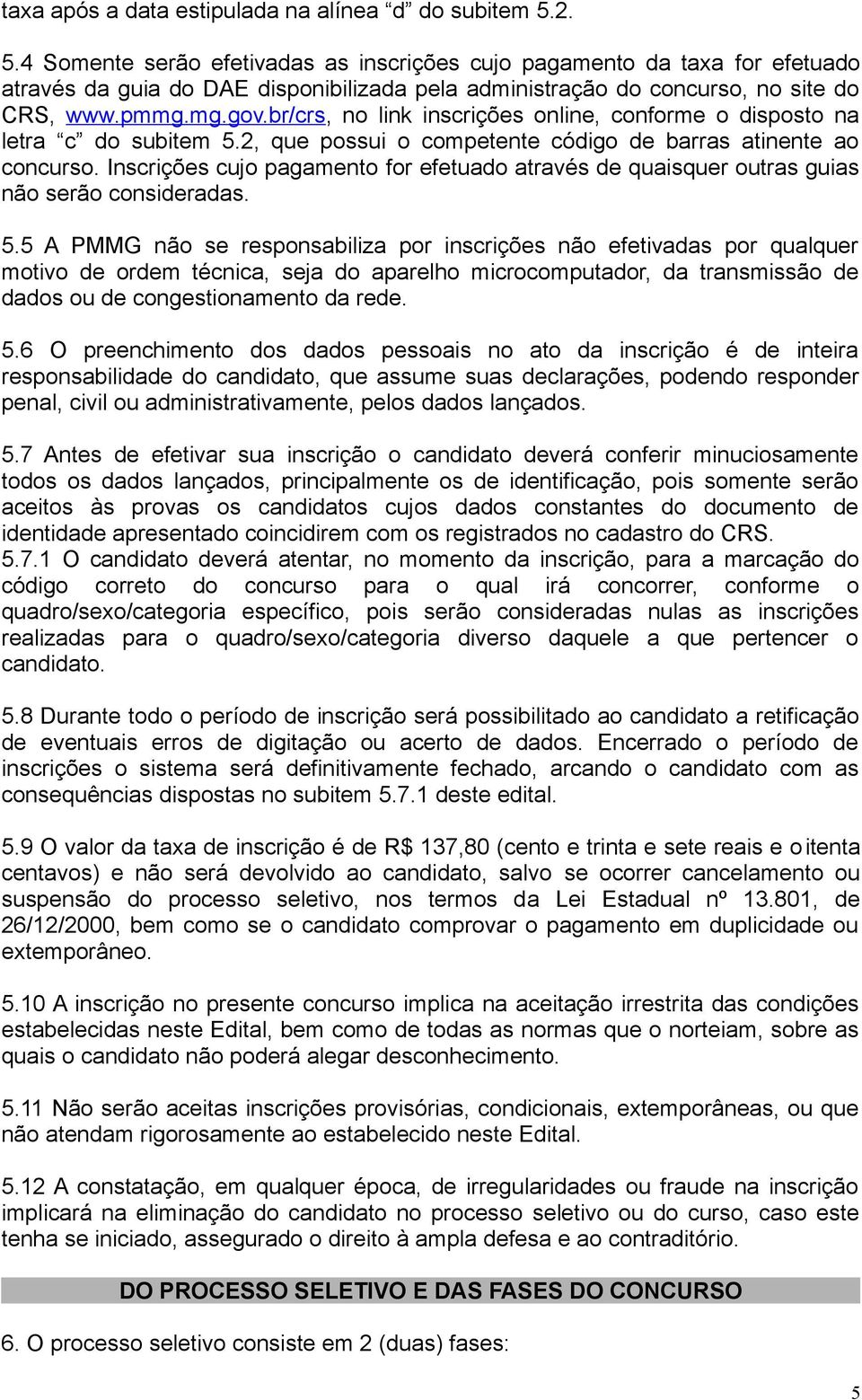 br/crs, no link inscrições online, conforme o disposto na letra c do subitem 5.2, que possui o competente código de barras atinente ao concurso.