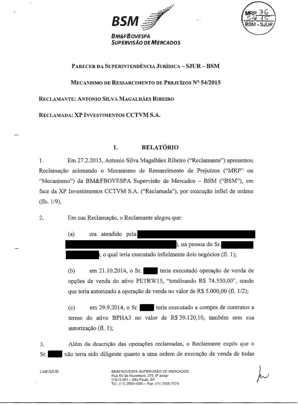 .2.2015, Antonio Silva Magalhães Ribeiro ("Reclamante") apresentou Reclamação acionando o Mecanismo de Ressarcimento de Prejuízos ("MRP" ou "Mecanismo") da BM&FBOVESPA Supervisão de Mercados - BSM