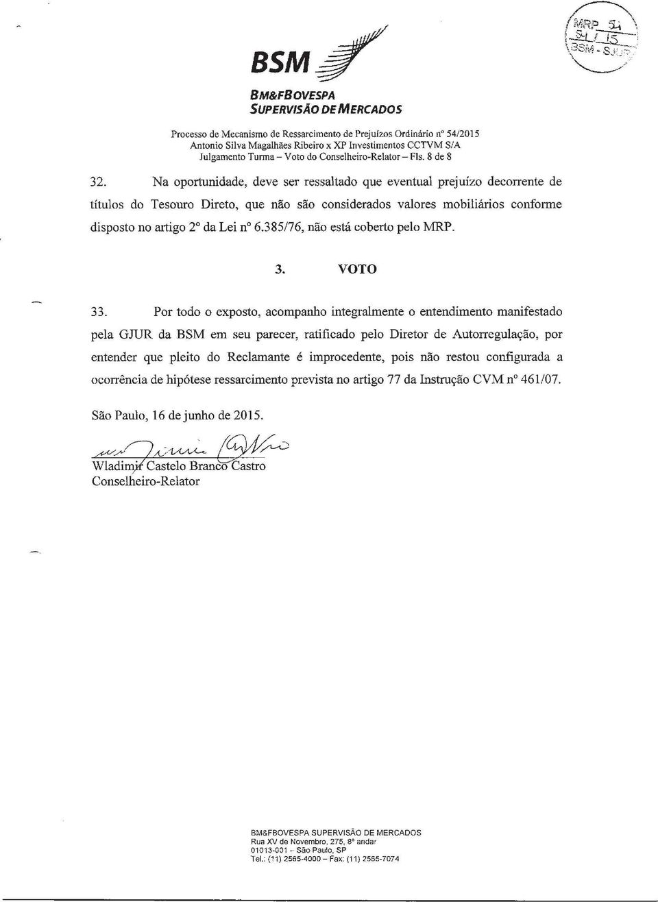 Na oportunidade, deve ser ressaltado que eventual prejuízo decorrente de títulos do Tesouro Direto, que não são considerados valores mobiliários conforme disposto no artigo 2 da Lei no 6.