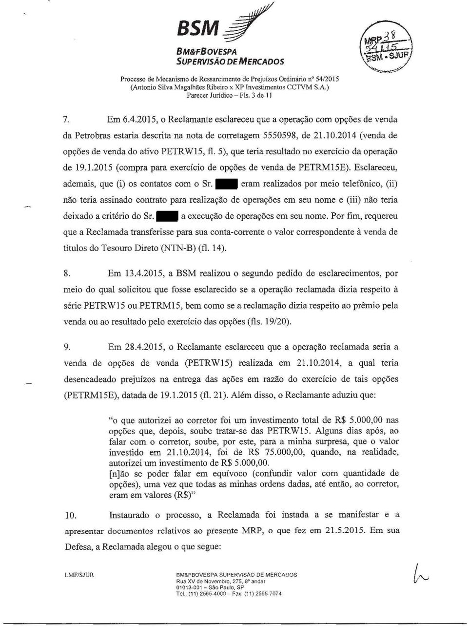 2015, o Reclamante esclareceu que a operação com opções de venda da Petrobras estaria descrita na nota de corretagem 5550598, de 21.10.2014 (venda de opções de venda do ativo PETRW15, fl.