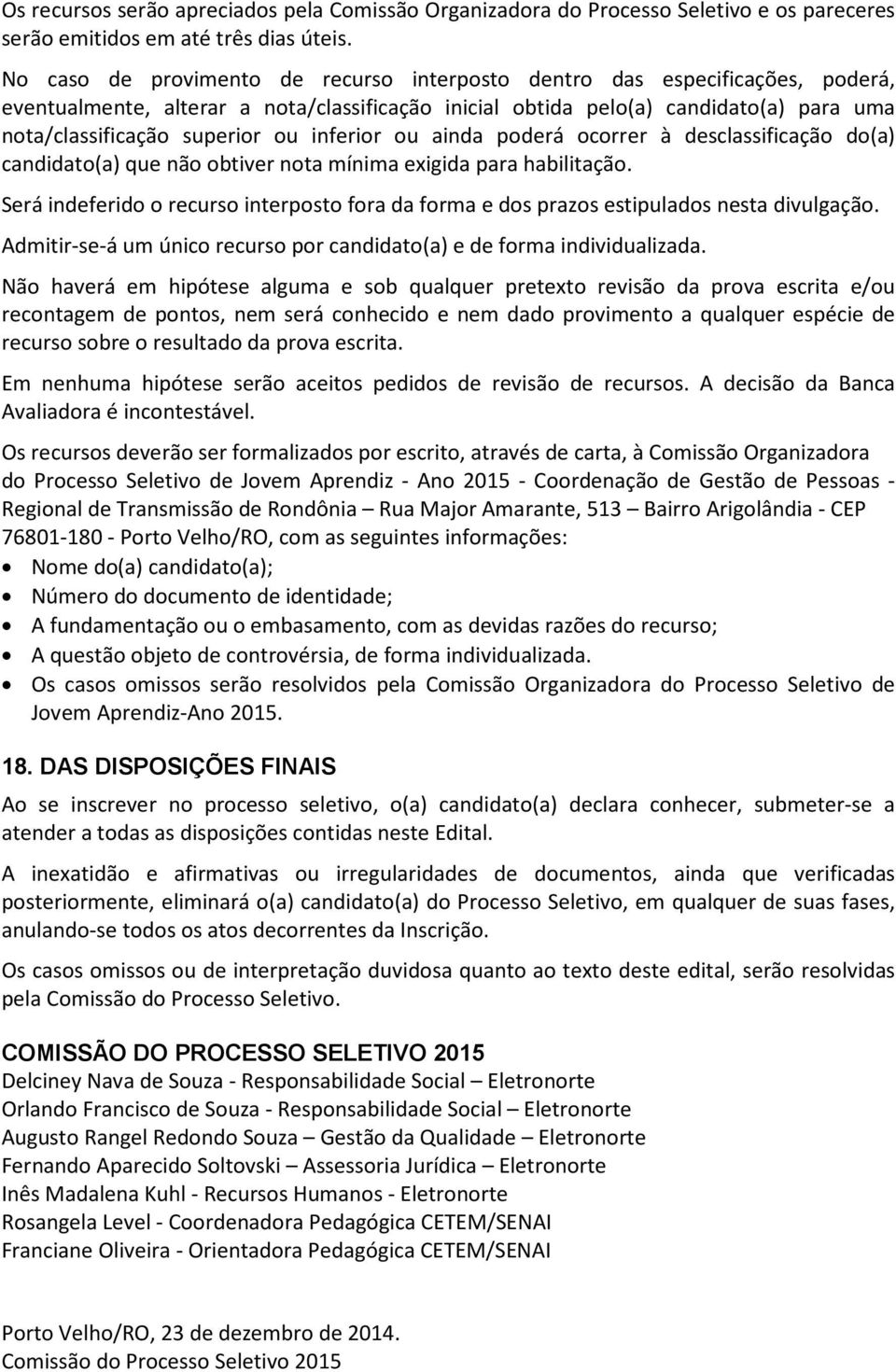 inferior ou ainda poderá ocorrer à desclassificação do(a) candidato(a) que não obtiver nota mínima exigida para habilitação.