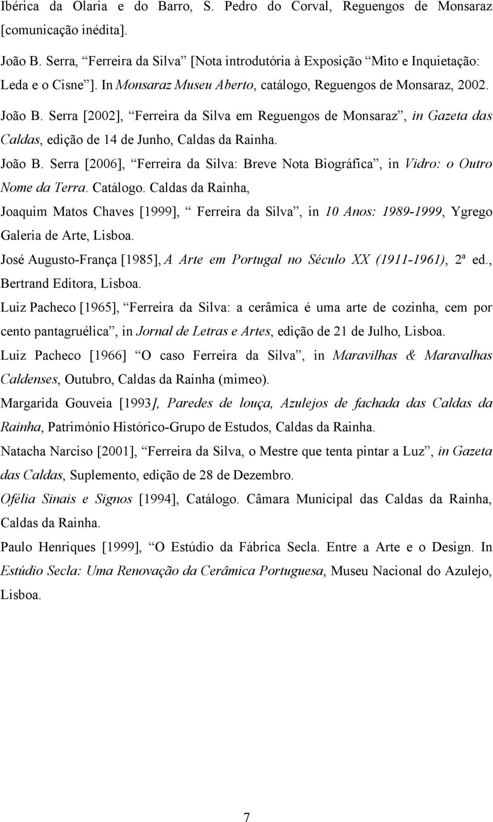 João B. Serra [2006], Ferreira da Silva: Breve Nota Biográfica, in Vidro: o Outro Nome da Terra. Catálogo.