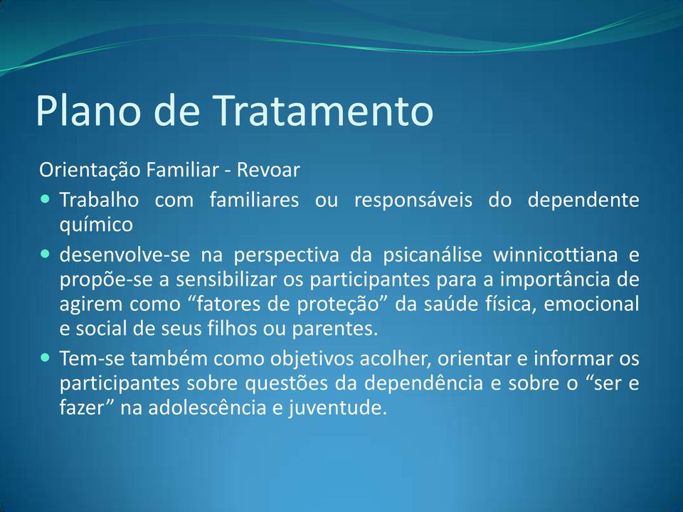 de agirem como fatores de proteção da saúde física, emocional e social de seus filhos ou parentes.