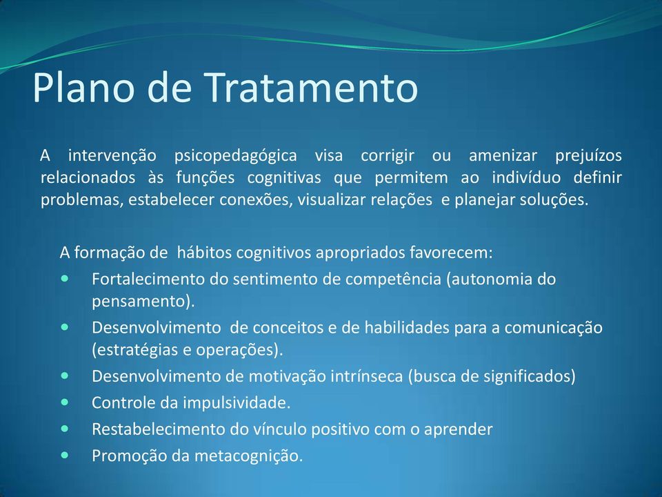 A formação de hábitos cognitivos apropriados favorecem: Fortalecimento do sentimento de competência (autonomia do pensamento).