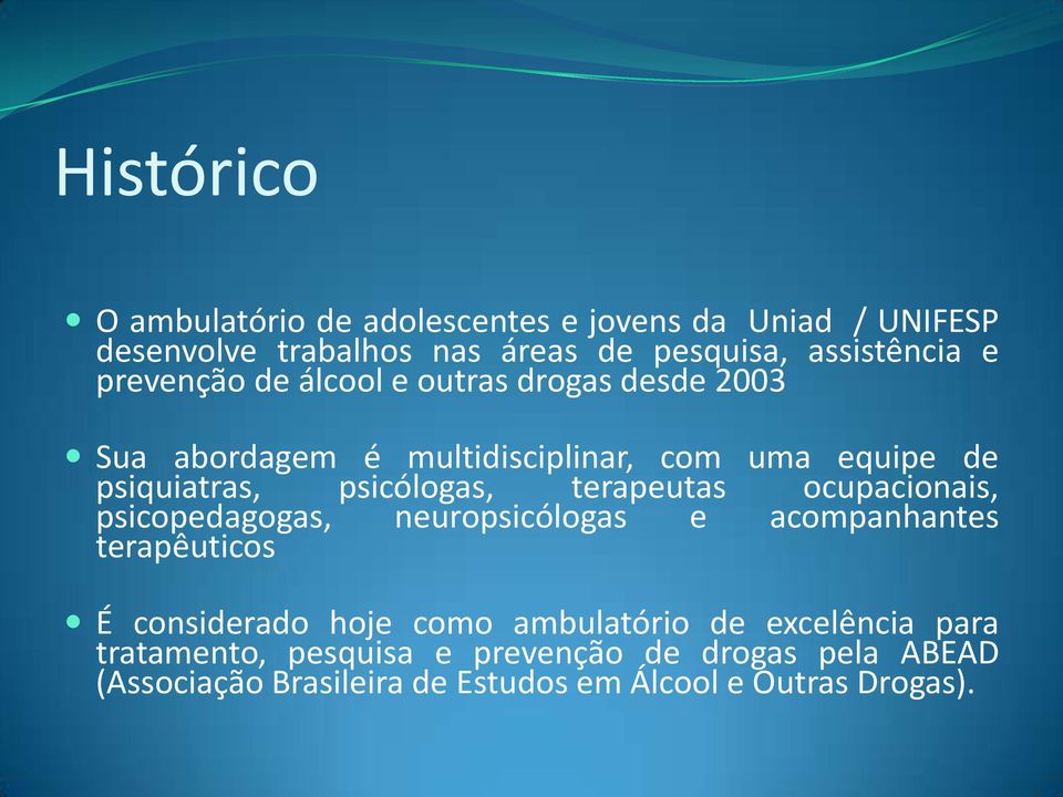 terapeutas ocupacionais, psicopedagogas, neuropsicólogas e acompanhantes terapêuticos É considerado hoje como ambulatório de