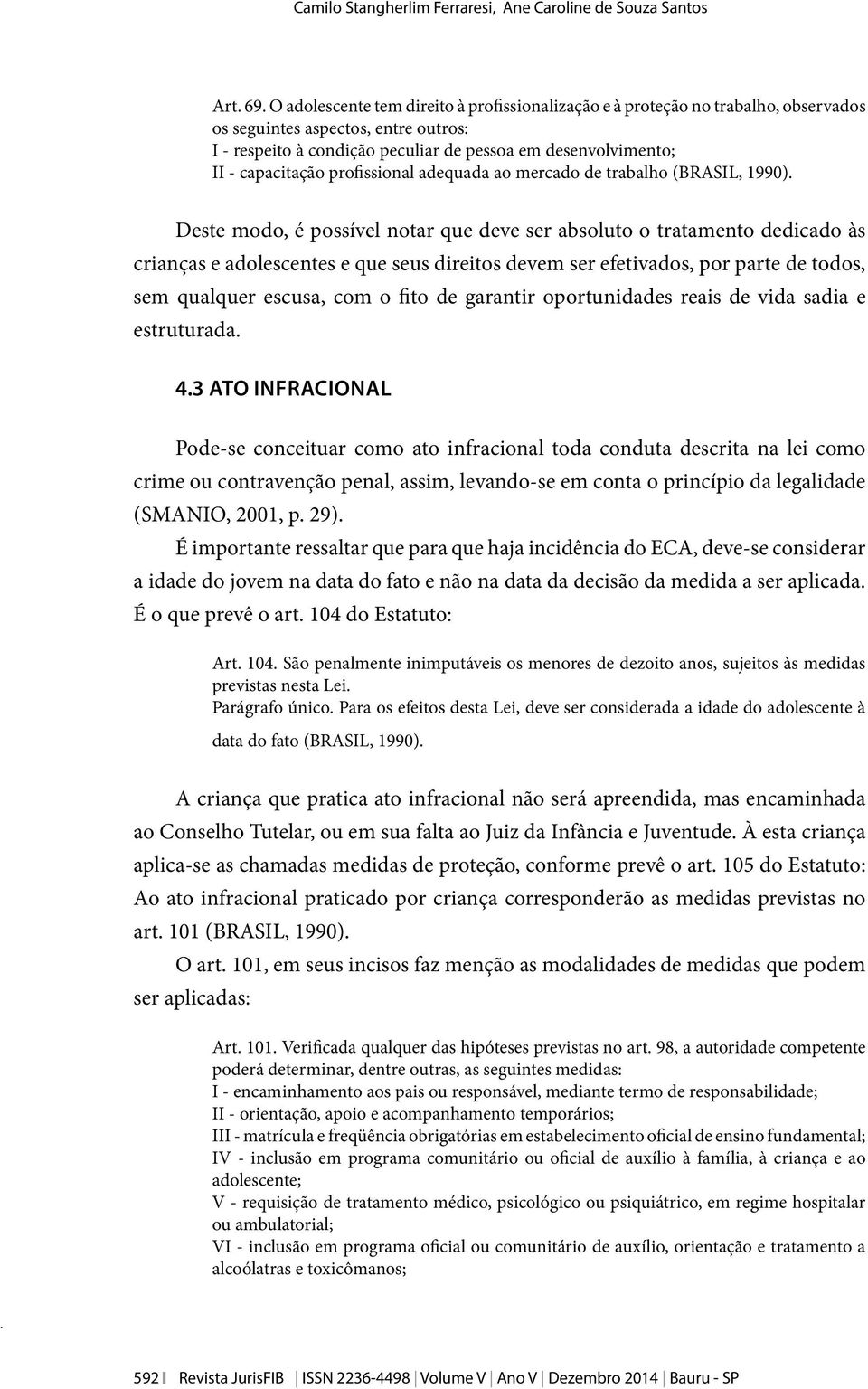 capacitação profissional adequada ao mercado de trabalho (BRASIL, 1990).